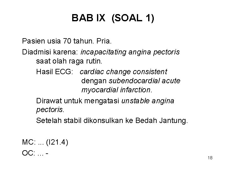 BAB IX (SOAL 1) Pasien usia 70 tahun. Pria. Diadmisi karena: incapacitating angina pectoris