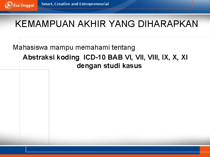 KEMAMPUAN AKHIR YANG DIHARAPKAN Mahasiswa mampu memahami tentang Abstraksi koding ICD-10 BAB VI, VIII,