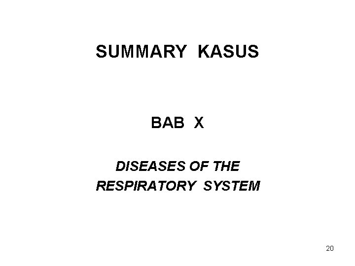 SUMMARY KASUS BAB X DISEASES OF THE RESPIRATORY SYSTEM 20 