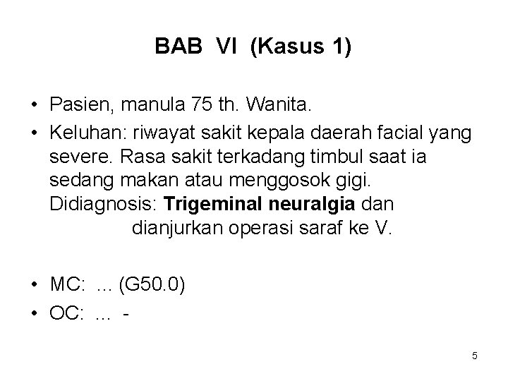 BAB VI (Kasus 1) • Pasien, manula 75 th. Wanita. • Keluhan: riwayat sakit