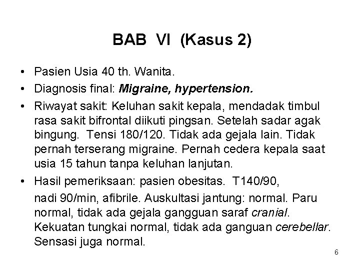 BAB VI (Kasus 2) • Pasien Usia 40 th. Wanita. • Diagnosis final: Migraine,