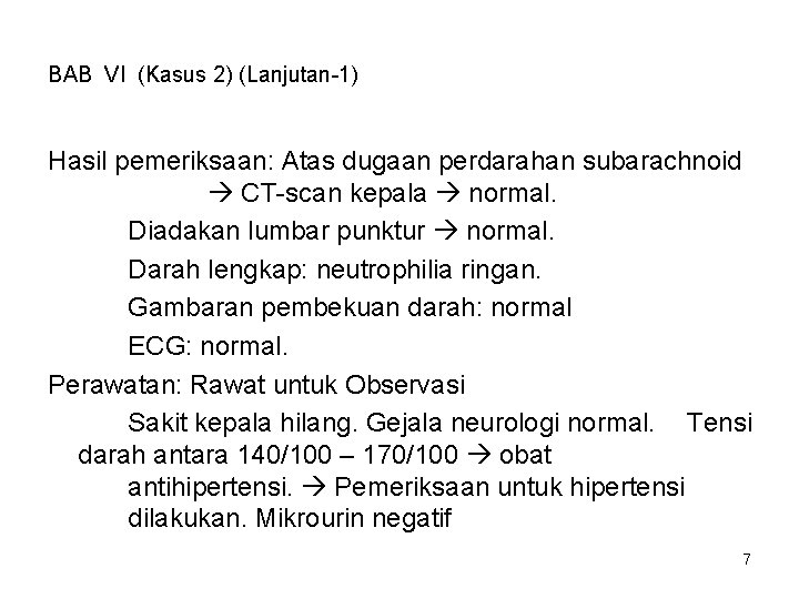 BAB VI (Kasus 2) (Lanjutan-1) Hasil pemeriksaan: Atas dugaan perdarahan subarachnoid CT-scan kepala normal.