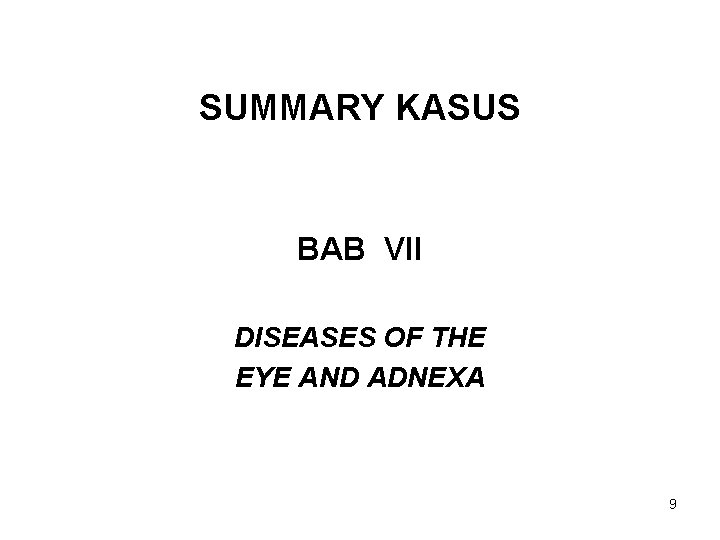 SUMMARY KASUS BAB VII DISEASES OF THE EYE AND ADNEXA 9 