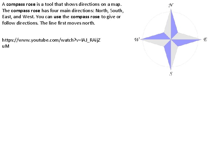 A compass rose is a tool that shows directions on a map. The compass