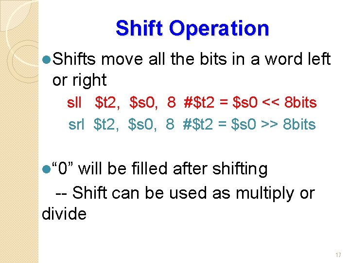 Shift Operation l. Shifts move all the bits in a word left or right