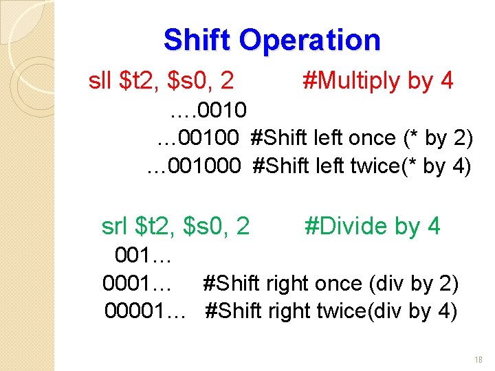 Shift Operation sll $t 2, $s 0, 2 #Multiply by 4 …. 0010 …