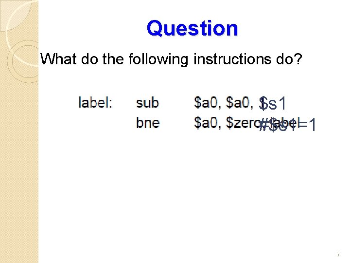 Question What do the following instructions do? $s 1 #$s 1=1 7 