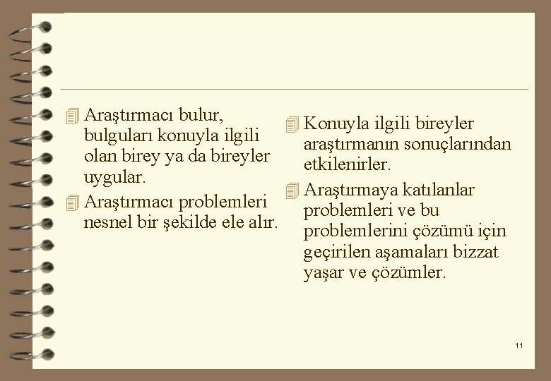 4 Araştırmacı bulur, 4 Konuyla ilgili bireyler bulguları konuyla ilgili araştırmanın sonuçlarından olan birey