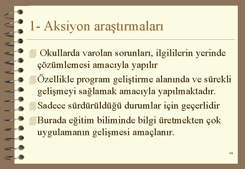 1 - Aksiyon araştırmaları 4 Okullarda varolan sorunları, ilgililerin yerinde çözümlemesi amacıyla yapılır 4