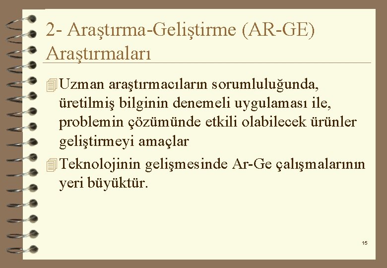 2 - Araştırma-Geliştirme (AR-GE) Araştırmaları 4 Uzman araştırmacıların sorumluluğunda, üretilmiş bilginin denemeli uygulaması ile,