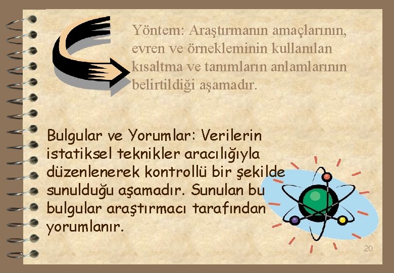 Yöntem: Araştırmanın amaçlarının, evren ve örnekleminin kullanılan kısaltma ve tanımların anlamlarının belirtildiği aşamadır. Bulgular