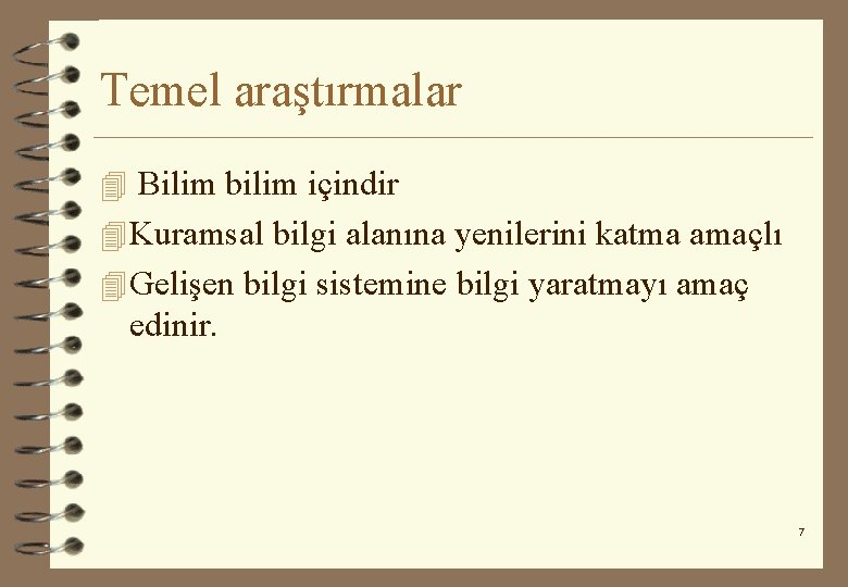 Temel araştırmalar 4 Bilim bilim içindir 4 Kuramsal bilgi alanına yenilerini katma amaçlı 4