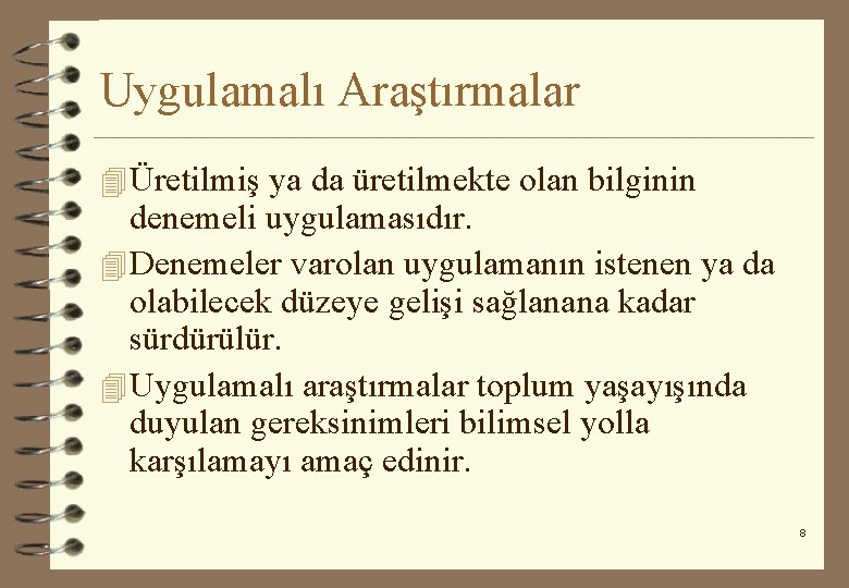 Uygulamalı Araştırmalar 4 Üretilmiş ya da üretilmekte olan bilginin denemeli uygulamasıdır. 4 Denemeler varolan