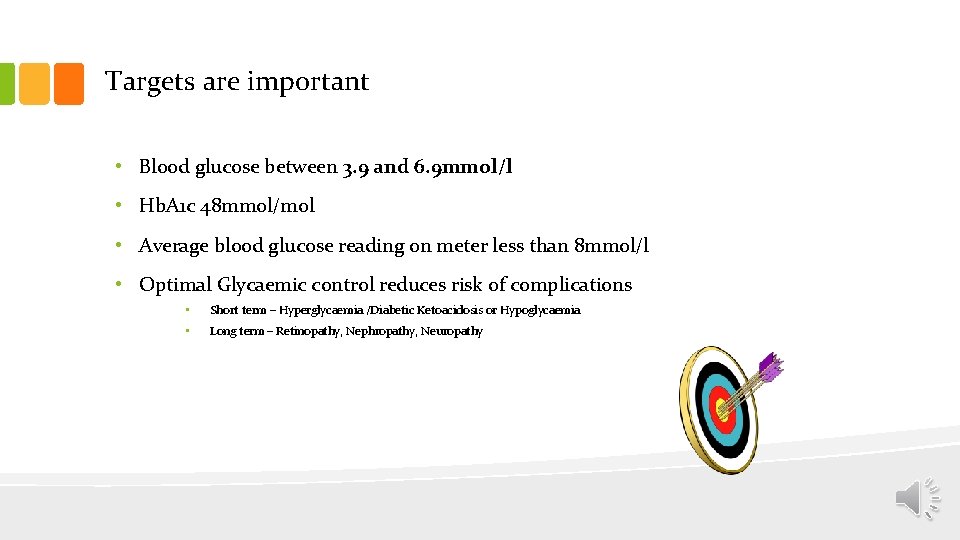 Targets are important • Blood glucose between 3. 9 and 6. 9 mmol/l •