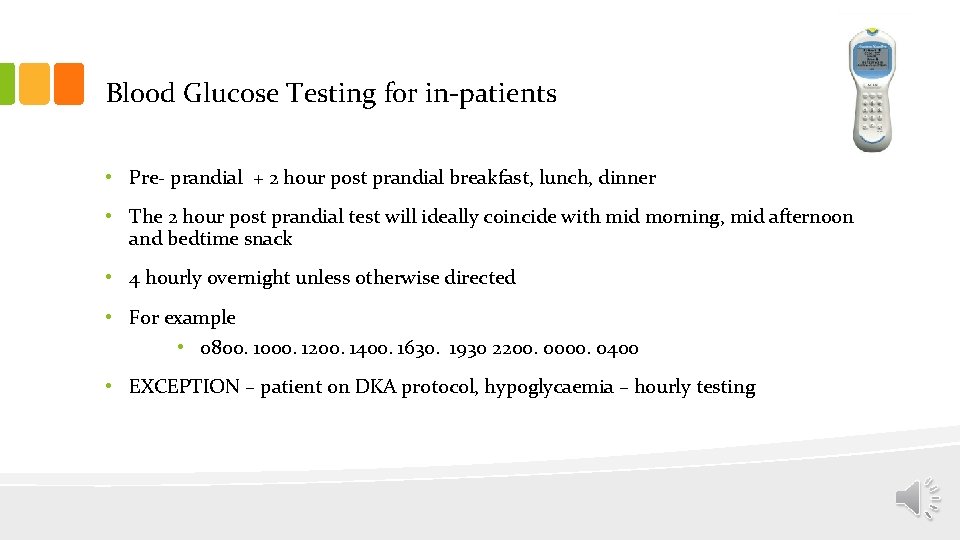 Blood Glucose Testing for in-patients • Pre- prandial + 2 hour post prandial breakfast,