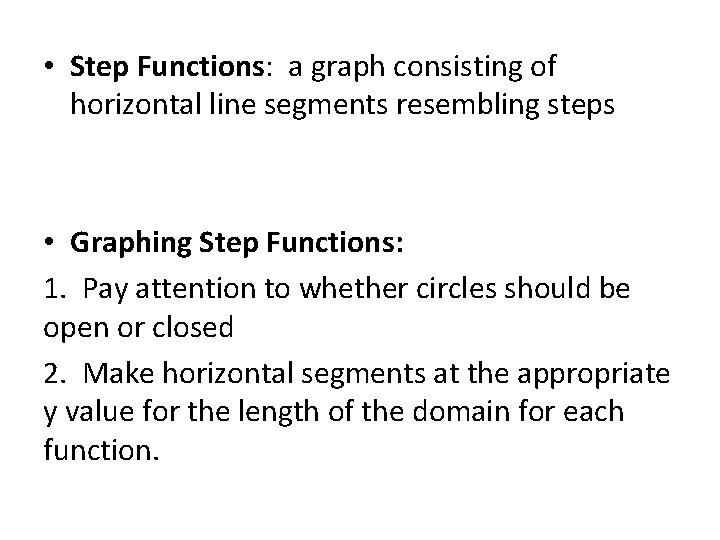  • Step Functions: a graph consisting of horizontal line segments resembling steps •