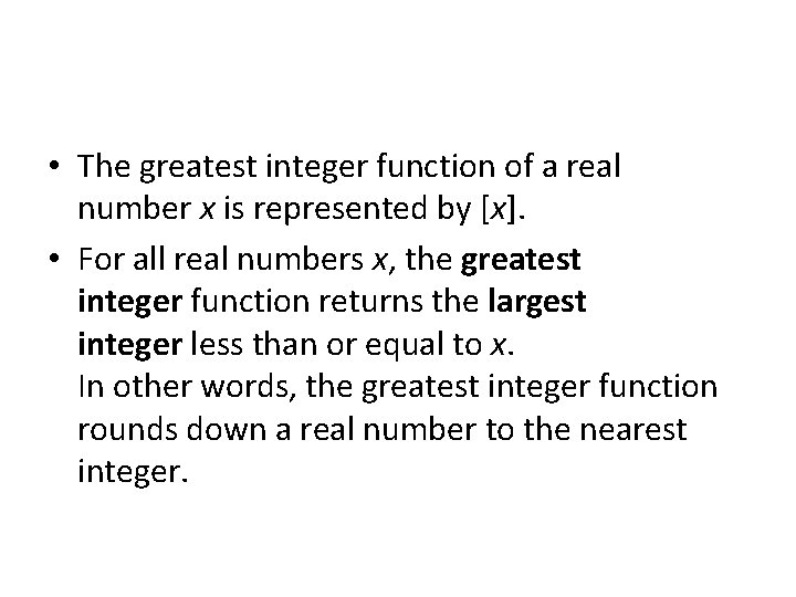  • The greatest integer function of a real number x is represented by