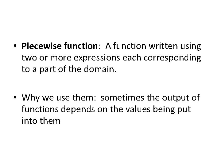  • Piecewise function: A function written using two or more expressions each corresponding