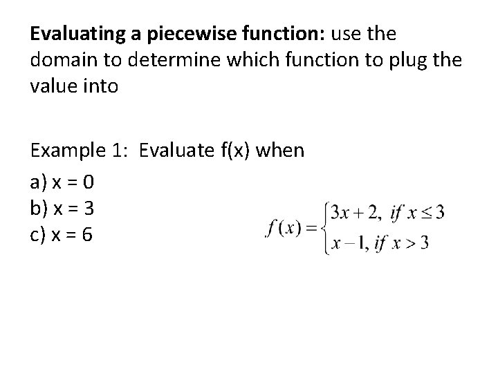 Evaluating a piecewise function: use the domain to determine which function to plug the