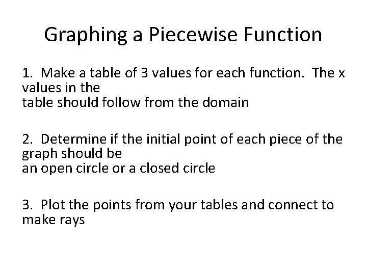 Graphing a Piecewise Function 1. Make a table of 3 values for each function.