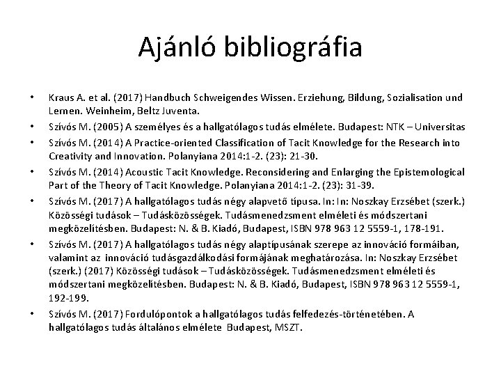 Ajánló bibliográfia • • Kraus A. et al. (2017) Handbuch Schweigendes Wissen. Erziehung, Bildung,