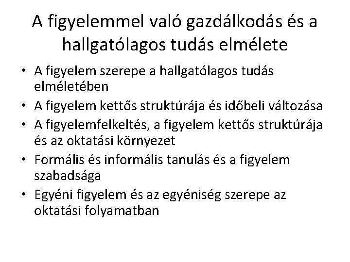 A figyelemmel való gazdálkodás és a hallgatólagos tudás elmélete • A figyelem szerepe a