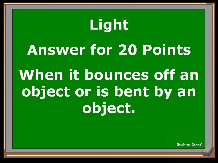 Light Answer for 20 Points When it bounces off an object or is bent