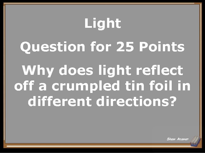 Light Question for 25 Points Why does light reflect off a crumpled tin foil