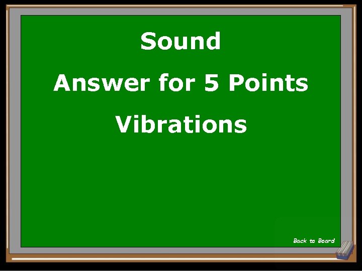 Sound Answer for 5 Points Vibrations Back to Board 