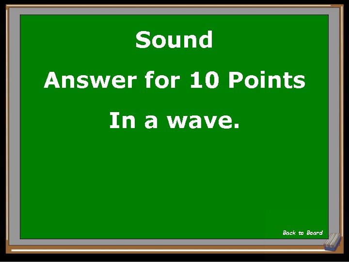 Sound Answer for 10 Points In a wave. Back to Board 