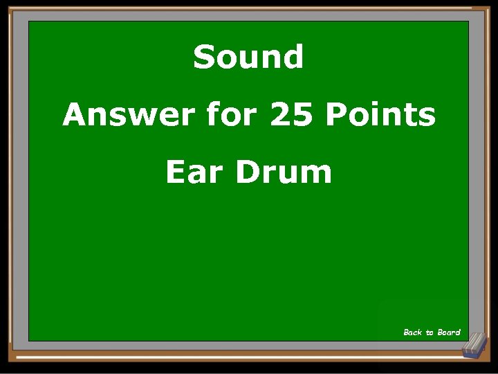 Sound Answer for 25 Points Ear Drum Back to Board 