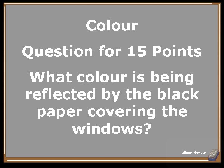 Colour Question for 15 Points What colour is being reflected by the black paper