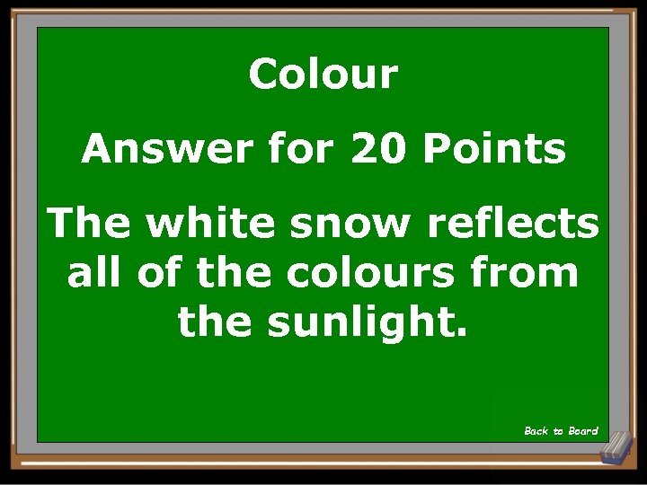 Colour Answer for 20 Points The white snow reflects all of the colours from