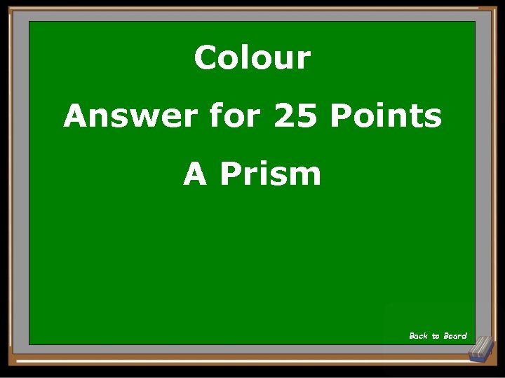 Colour Answer for 25 Points A Prism Back to Board 