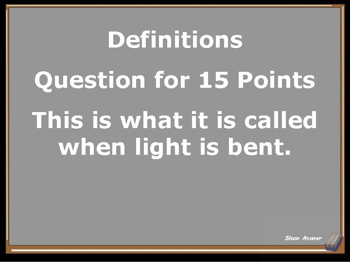 Definitions Question for 15 Points This is what it is called when light is