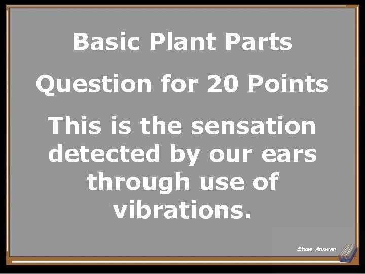 Basic Plant Parts Question for 20 Points This is the sensation detected by our