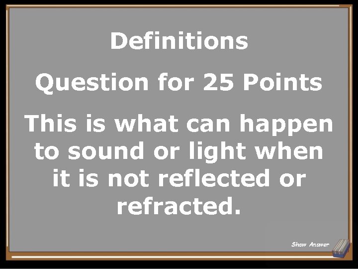 Definitions Question for 25 Points This is what can happen to sound or light