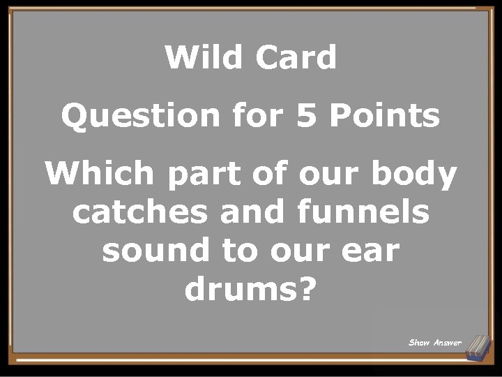 Wild Card Question for 5 Points Which part of our body catches and funnels