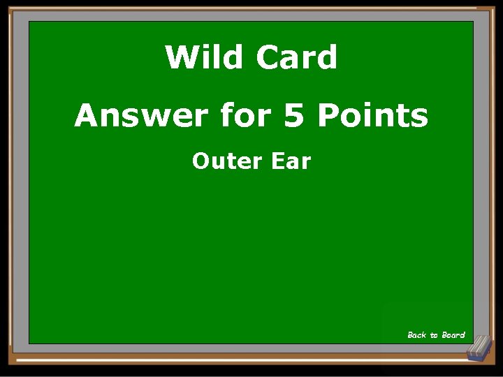 Wild Card Answer for 5 Points Outer Ear Back to Board 
