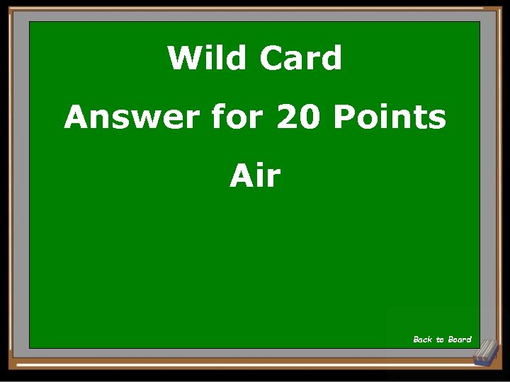 Wild Card Answer for 20 Points Air Back to Board 