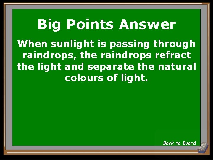 Big Points Answer When sunlight is passing through raindrops, the raindrops refract the light