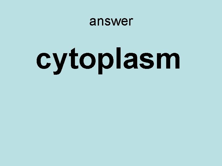 answer cytoplasm 