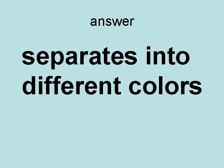 answer separates into different colors 