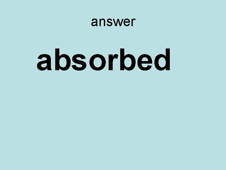 answer absorbed 
