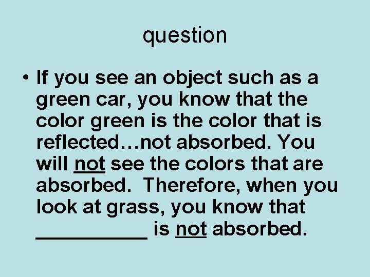 question • If you see an object such as a green car, you know