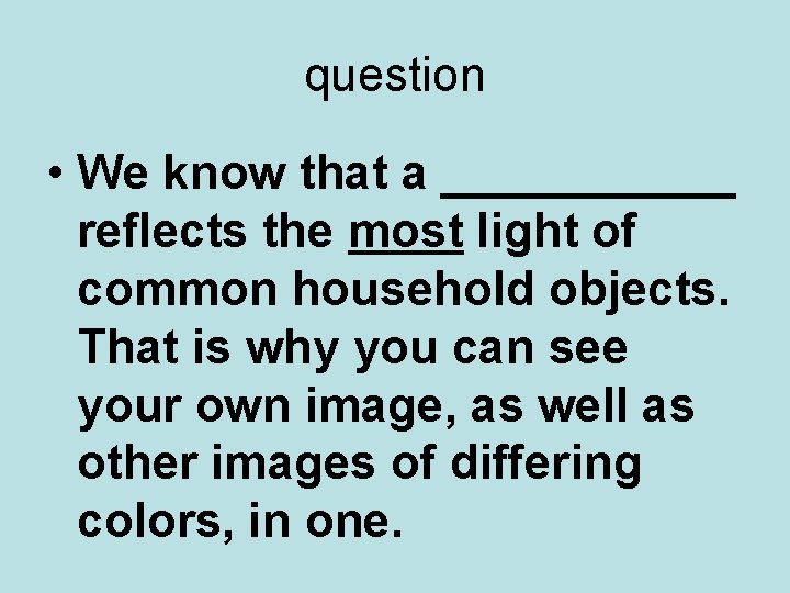 question • We know that a ______ reflects the most light of common household