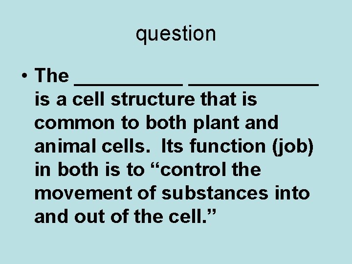 question • The ____________ is a cell structure that is common to both plant