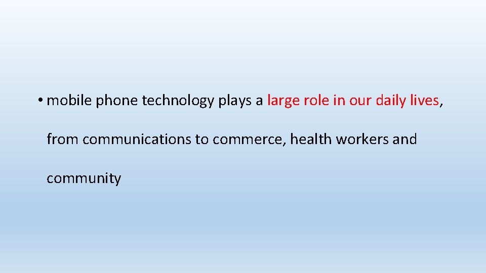  • mobile phone technology plays a large role in our daily lives, from
