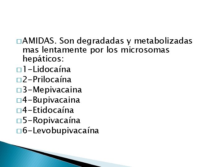 � AMIDAS. Son degradadas y metabolizadas mas lentamente por los microsomas hepáticos: � 1