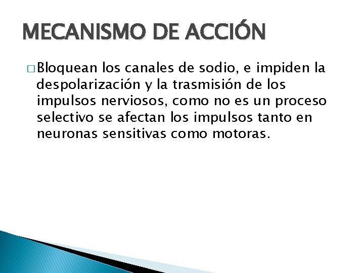 MECANISMO DE ACCIÓN � Bloquean los canales de sodio, e impiden la despolarización y